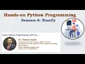 Hands-on Python Programming - Session 8 By Dr Rizwan Alam NumPy in Python Programming