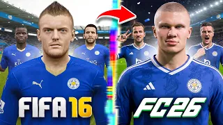 I Rebuild Leicester City From FIFA 16 to FC 27!