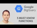 Google BigQuery Top 5 Must Know Functions