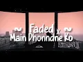 Download Lagu Faded x Main Dhoondne Ko (Lyrics) | LOFI SONG | Hindi English Mashup