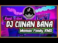 Download Lagu DJ CIINAN BANA MAMAN FANDY RMX VIRAL TIK TOK TERBARU 2024