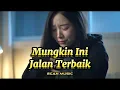 Download Lagu Mungkin Ini Jalan Terbaik | Lagu Sedih Bikin Nangis - Ecan Music