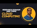 Research Domain and Topic Cloud Computing