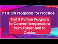 Part 8 Python Program to Convert temperature from Fahrenheit to Celsius