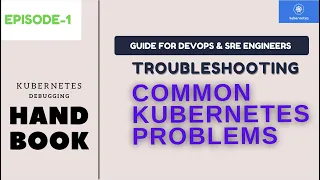 Troubleshooting Debugging Kubernetes common problems Kubernetes Handbook Episode - 1