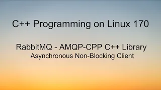 C Programming on Linux - RabbitMQ AMQP-CPP Asynchronous Non-Blocking client library
