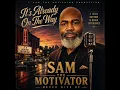 “It’s Already On The Way” SAM THE MOTIVATOR NEVER GIVE UP 