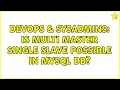 DevOps SysAdmins Is Multi Master Single Slave possible in mySQL DB