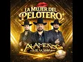 La Mujer del Pelotero - Alameños de la Sierra