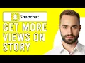 How To Get More Views On Snapchat Story How Do You Increase Snapchat Views