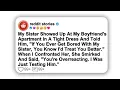 Full story My Sister Showed Up At My Boyfriend s Apartment In A Tight Dress And Told Him