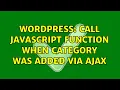 Wordpress Call javascript function when category was added via ajax