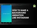 How to make a background animation like Instagram on an Android application