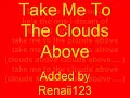 take me to the clouds above LYRICS