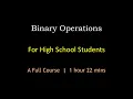 Binary Operations for High School Students A Full Course Maths Center