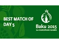 Best Match from Day Five of the European Games