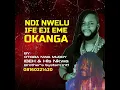 Download Lagu Ndi nwelu ife Eji Eme Okanga  - Otigba Nwa Muddy Ibeh.