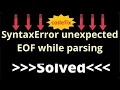 Understanding SyntaxError unexpected EOF while parsing