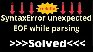 Understanding SyntaxError unexpected EOF while parsing