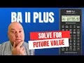 Calculate Future Value Faster with BA II Plus Real Examples