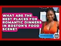What Are the Best Places for Romantic Dinners in Boston s Food Scene - Everything About Boston