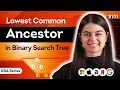 Lowest Common Ancestor in BST DSA Series L 101