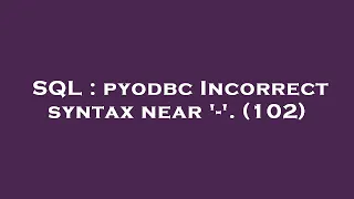 SQL pyodbc Incorrect syntax near - 102