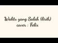 Download Lagu Waktu yang Salah (lirik) - Felix Cover