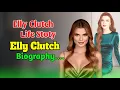 Elly Clutch Life Story Biography Lifestyle