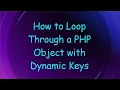 How to Loop Through a PHP Object with Dynamic Keys