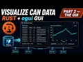 Visualize CAN Bus Traffic in Rust with egui Part 2 Live Table Plot