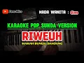 RIWEUH ~ MAMAH BUNGSU BANDUNG || KARAOKE POP SUNDA VERSION ~ NADA WANITA ( Cm )
