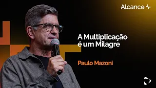 A Multiplicação é um Milagre | Paulo Mazoni