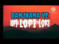 Download Lagu RANJHANA VE TU YAAD AAVE TU ,, lofi +reverb