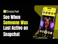 How to See When Someone Was Last Active on Snapchat
