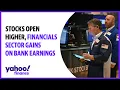 Stocks open higher financials sector sees gains on bank earnings