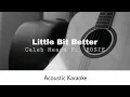Download Lagu Caleb Hearn Ft. ROSIE - Littel Bit Better (Acoustic Karaoke)