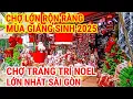 Lagu RỘN RÀNG MÙA GIÁNG SINH 2025 ! CHỢ BÁN ĐỒ TRANG TRÍ NOEL LỚN NHẤT SÀI GÒN | CHỢ LỚN SÀI GÒN 