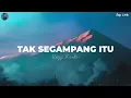 Anggi Marito - Tak Segampang Itu ( Lirik Lagu )