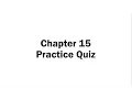 Chapter 15 Practice Quiz