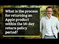 What is the process for returning an Apple product within the 14-day return policy period
