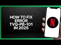 How To Fix Netflix Error tvq-pb-101 in Netflix Tutorial
