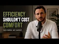 Comfort Is Not the Enemy of Efficiency