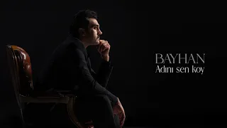 Bayhan - Adını Sen Koy (Official Video)