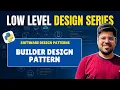 Builder Design Pattern Explained Creational Pattern in Low Level Design