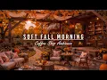 Download Lagu Soft Fall Morning at Cozy Coffee Shop Ambience 🍂 Relaxing Piano Jazz Music for Working,Stress Relief
