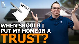 When Should I Put My Home in a Trust