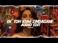 Ek Toh Kum Zindagani - Marjaavaan [ Audio edit ]