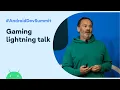 Gaming lightning talk Android Dev Summit 19