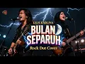 Bulan Separuh - Lilis Karlina Versi Rock Dut | Rock Orchestra Cover | Duet Terbaik
